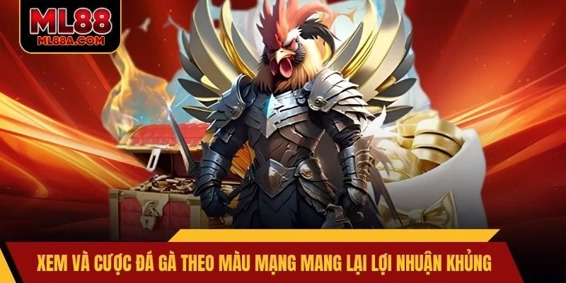 Xem và cược đá gà theo màu mạng mang lại lợi nhuận khủng